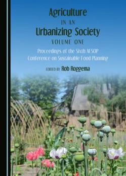 Hardcover Agriculture in an Urbanizing Society Volume One: Proceedings of the Sixth Aesop Conference on Sustainable Food Planning Book