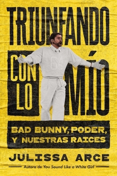 Paperback Triunfando Con Lo Mío, Spanish-Language Edition of Holding Onto What's Mine: Bad Bunny, Poder Y Nuestras Raíces [Spanish] Book