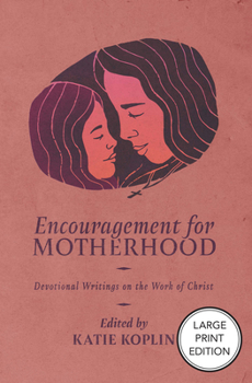 Paperback Encouragement for Motherhood: Devotional Writings on the Work of Christ Book
