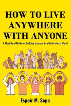 Paperback How to Live Anywhere with Anyone: A Must-Read Guide for Building Harmony in a Multicultural World Book