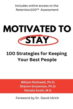 Motivated to Stay : 100 Strategies for Keeping Your Best People