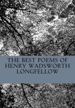 Paperback The Best Poems of Henry Wadsworth Longfellow: Featuring I Heard the Bells on Chistmas Day, Excelsior, The Midnight Ride of Paul Revere, A Psalm of Lif Book