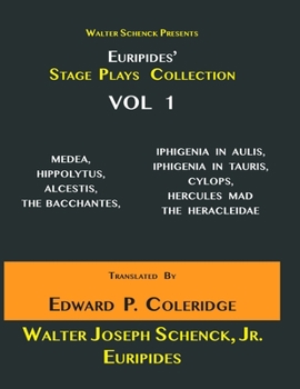Walter Schenck Presents Euripides' STAGE PLAYS COLLECTION: MEDEA, HIPPOLYTUS, ALCESTIS, THE BACCHANTES, IPHIGENIA IN AULIS, IPHIGENÎA IN TAURIS, CYLOP