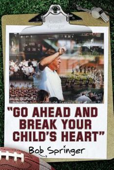 Paperback Go Ahead and Break Your Child's Heart Book