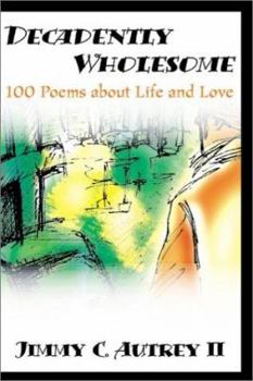 Paperback Decadently Wholesome: 100 Poems about Life and Love Book