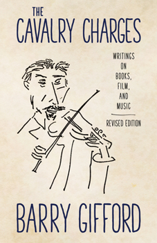 The Cavalry Charges: Writings on Books, Film and Music