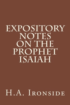 Expository Notes on the Prophet: Isaiah - Book  of the Ironside Expository Commentaries