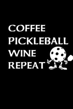 Paperback Coffee Pickleball Wine Repeat: Blank Lined Notebook Journal PICKLEBALL GIFT FOR Who love PICKLEBALL WIne. Book