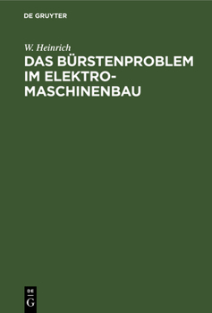 Hardcover Das Bürstenproblem Im Elektromaschinenbau: Ein Beitrag Zum Studium Der Stromabnahme Von Kommutatoren Und Schleifringen Bei Elektrischen Maschinen [German] Book