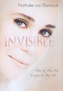 Hardcover Invisible: How the Thin Me Escaped the Big Me Book