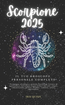 Your Complete Scorpio 2025 Personal Horoscope: Monthly Astrological Prediction Forecast Readings of Zodiac Astrology Sun Star Signs- Love, Romance, ... Travel, Spirituality. (2025 Cosmic Navigator)