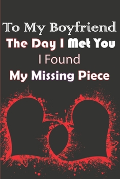 Paperback To My Boyfriend the Day I Met You I Found My Missing Piece: Valentines Day Gifts for Boyfriend, Couples Gifts Book