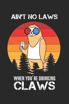 Ain't No Laws When You Drinking Claws: Trinkfaultier Lustig Tier Wortspiel Notizbuch liniert DIN A5 - 120 Seiten für Notizen, Zeichnungen, Formeln | Organizer Schreibheft Planer Tagebuch