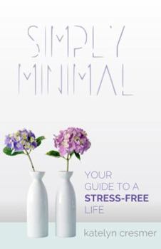 Paperback Simply Minimal: Your Guide to a Stress-Free Life Book