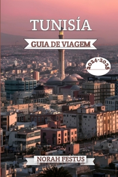 Paperback Tunísia Guia de Viagem 2024 - 2025: Seu manual definitivo para explorar tesouros escondidos, marcos históricos, cultura vibrante, paisagens tirar o fô [Portuguese] Book