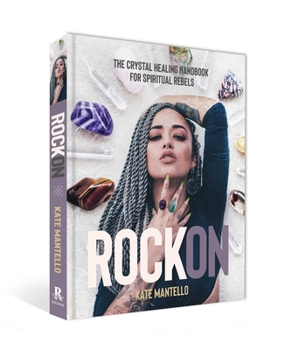 Hardcover Rock on: The Crystal Healing Handbook for Spiritual Rebels Book