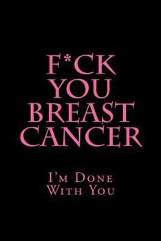 Paperback F*ck You Breast Cancer: I'm Done With You Book