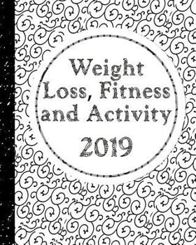 Paperback Weight Loss, Fitness and Activity 2019: With Coloring Feature - Keeping Track of Fitness Goals for the Year Book