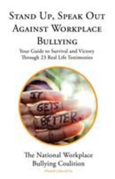 Paperback Stand Up, Speak Out Against Workplace Bullying: Your Guide to Survival and Victory Through 23 Real Life Testimonies Book