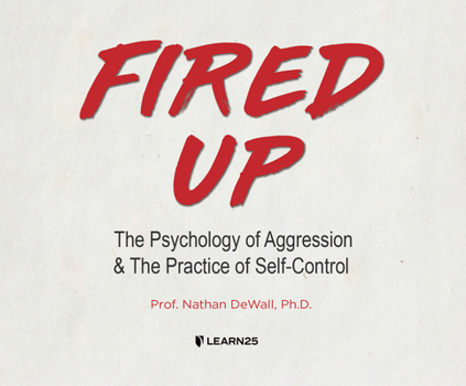 Audio CD Fired Up: The Psychology of Aggression and the Practice of Self-Control Book