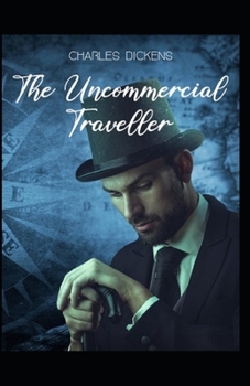 Paperback The Uncommercial Traveller: Illustrated Edition Book