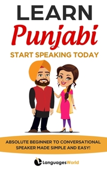 Paperback Learn Punjabi: Start Speaking Today. Absolute Beginner to Conversational Speaker Made Simple and Easy! Book