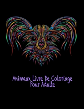 Animaux Livre De Coloriage Pour Adulte: 50 belles photos d'animaux avec plaisir, amusement et détente