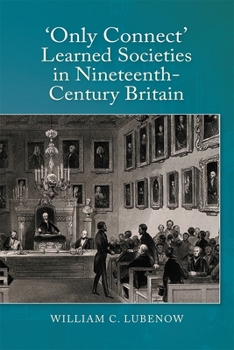 Hardcover Only Connect: Learned Societies in Nineteenth-Century Britain Book