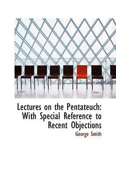 Hardcover Lectures on the Pentateuch: With Special Reference to Recent Objections Book