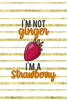 Paperback I'm Not Ginger I'm A Strawberry: Notebook Journal Composition Blank Lined Diary Notepad 120 Pages Paperback Golden Texture Ginger Book