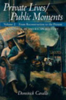 Paperback Private Lives/Public Moments: Readings in American History, Volume 2: From Reconstruction to the Present Book