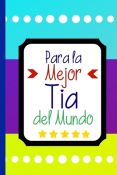 Para La Mejor Tia del Mundo: Libreta de Apuntes  | Cute Aunt Appreciation Gift. Diario Para Escribir, Cuaderno para Regalo. Journal Paper (Spanish Edition)