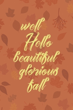 Paperback Well Hello Beautiful Glorious Fall: All Purpose 6x9 Blank Lined Notebook Journal Way Better Than A Card Trendy Unique Gift Tangerine Autumn Fall Book