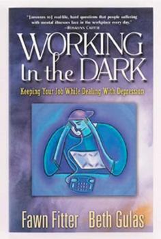 Paperback Working in the Dark: Keeping Your Job While Dealing with Depression Book