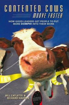 Paperback Contented Cows Moove Faster: How Good Leaders Get People to Put More Oomph! Into Their Work Book