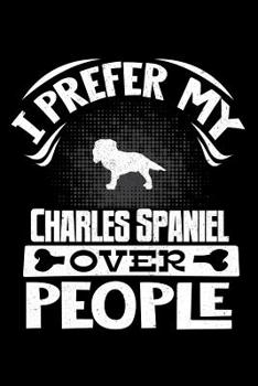 Paperback I Prefer My Charles Spaniel Over People: Charles Spaniel 2020 Calender Book