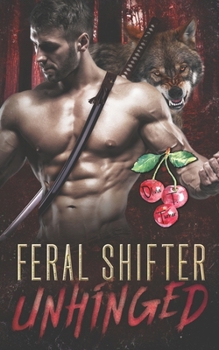 Feral Shifter Unhinged - Book #4 of the Nasty Rabid Beasts