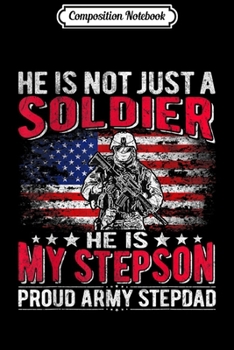 Composition Notebook: Mens He Is Not Just A Solider He Is My Stepson Proud Army Stepdad  Journal/Notebook Blank Lined Ruled 6x9 100 Pages