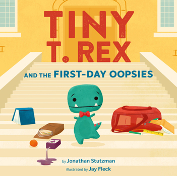 Hardcover Tiny T. Rex and the First-Day Oopsies: (A Back-To-School Book) Book