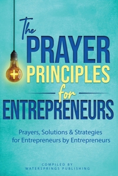 Paperback The Prayer Principles for Entrepreneurs: Prayers, Solutions & Strategies for Entrepreneurs by Entrepreneurs Book