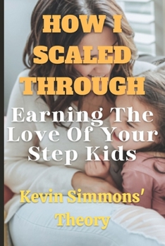 Paperback How I Scaled Through: Earning The Love Of Your Step Kids Book
