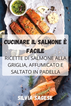 Paperback Cucinare Il Salmone È Facile [Italian] Book