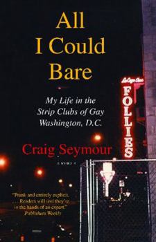 Paperback All I Could Bare: My Life in the Strip Clubs of Gay Washington, D.C. Book