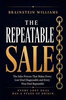 Paperback The Repeatable Sale: The Sales Process That Makes Every Lost Deal Diagnosable and Every Won Deal Repeatable Book
