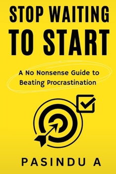 Stop Waiting to Start: A No Nonsense Guide to Beating Procrastination (The No Nonsense Guide Series)