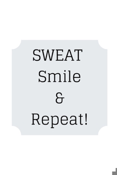 Paperback SWEAT Smile & Repeat!: Lined 120 Page Notebook (6"x 9") Book