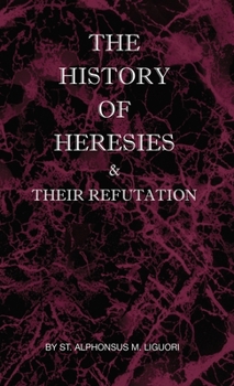 Hardcover The History of Heresies and Their Refutation Book