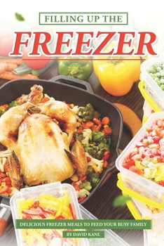 Paperback Filling Up the Freezer: Delicious Freezer Meals to Feed Your Busy Family Book