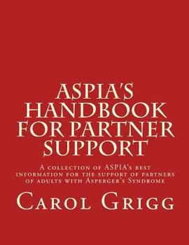 Paperback ASPIA's Handbook for Partner Support: A collection of ASPIA's best information for the support of partners of adults with Asperger's Syndrome Book