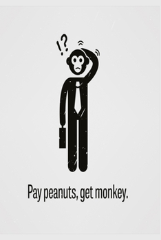 Pay peanuts, get monkey: Funny Dot Grid 6x9 Dotted Bullet Journal and Notebook